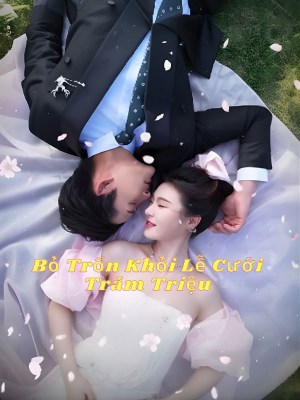 Bỏ Trốn Khỏi Lễ Cưới Trăm Triệu