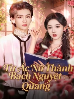Từ Ác Nữ Thành Bạch Nguyệt Quang